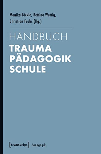 Handbuch Trauma - Pädagogik - Schule von Transcript Verlag