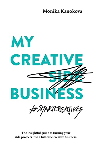 My Creative (Side) Business: The insightful guide to turning your side projects into a full-time creative business (Insightful Guides for Freelancers, Band 2) von Monika Kanokova