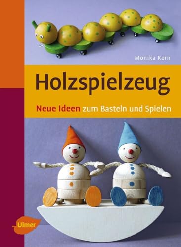 Holzspielzeug: Neue Ideen zum Basteln und Spielen