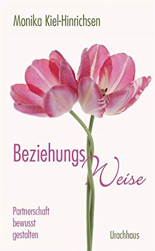 Beziehungs-Weise: Partnerschaft bewusst gestalten Beziehungs-Weise: Partnerschaft bewusst gestalten