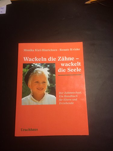 Wackeln die Zähne - wackelt die Seele: Der Zahnwechsel. Ein Handbuch für Eltern und Erziehende von Urachhaus/Geistesleben