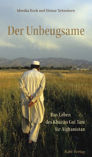 Der Unbeugsame: Das Leben des Khazan Gul Tani für Afghanistan von Kahl Verlag