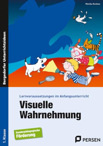 Visuelle Wahrnehmung: Lernvoraussetzungen im Anfangsunterricht (1. Klasse/Vorschule)