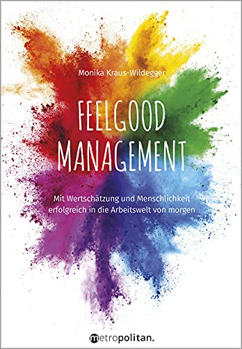 Feelgood Management: Mit Wertschätzung und Menschlichkeit erfolgreich in die Arbeitswelt von morgen (metropolitan Bücher) von metropolitan Verlag