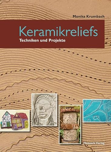Keramikreliefs: Techniken und Projekte von Hanusch Verlag