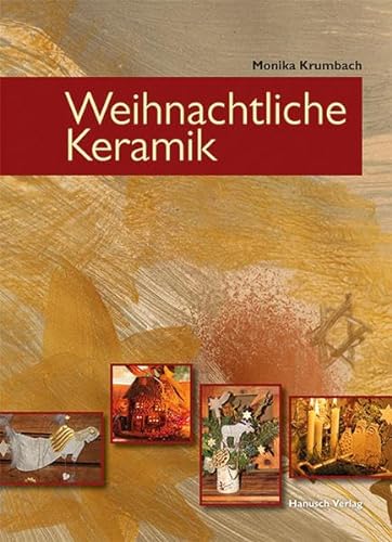 Weihnachtliche Keramik: Töpfern - Gestalten - Arrangieren von Hanusch Verlag