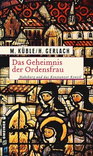 Das Geheimnis der Ordensfrau: Habsburg und das Konstanzer Konzil (Historische Romane im GMEINER-Verlag)