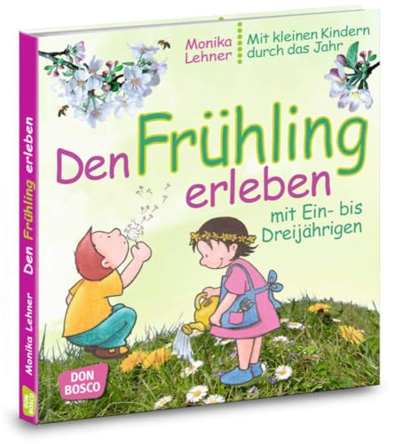 Den Frühling erleben mit Ein- bis Dreijährigen: Lieder, Spiele und Anregungen für Krippe, Kita und Eltern-Kind-Gruppe: Mit kleinen Kindern durch das Jahr