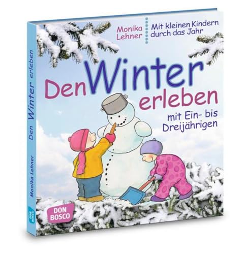 Den Winter erleben mit Ein- bis Dreijährigen: Lieder, Spiele und Anregungen für Krippe, Kita und Eltern-Kind-Gruppe. Mit Tipps für die Elternarbeit. (Mit kleinen Kindern durch das Jahr)