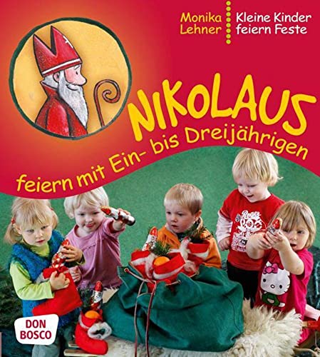 Nikolaus feiern mit Ein- bis Dreijährigen: Kleine Kinder feiern Feste Nikolaus feiern mit Ein- bis Dreijährigen: Kleine Kinder feiern Feste