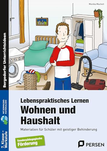 Lebenspraktisches Lernen: Wohnen und Haushalt: Materialien für Schüler mit geistiger Behinderung (7. Klasse bis Werkstufe)
