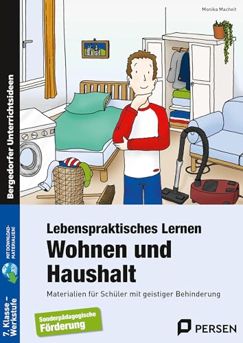 Lebenspraktisches Lernen: Wohnen und Haushalt: Materialien für Schüler mit geistiger Behinderung (7. Klasse bis Werkstufe)