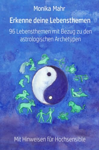 Erkenne deine Lebensthemen. 96 Lebensthemen mit Bezug zu den astrologischen Archetypen: Mit Hinweisen für Hochsensible von epubli