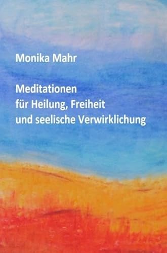 Meditationen für Heilung, Freiheit und seelische Verwirklichung von epubli GmbH