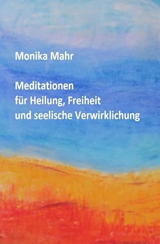 Meditationen für Heilung, Freiheit und seelische Verwirklichung von epubli GmbH