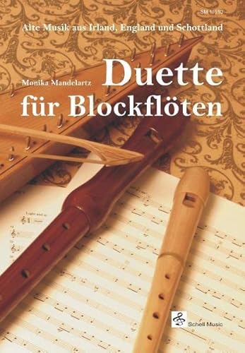 Duette für Blockflöten: Alte Musik aus Irland, England und Schottland (Blockflöte Noten: Flöte Noten) von Schell Music