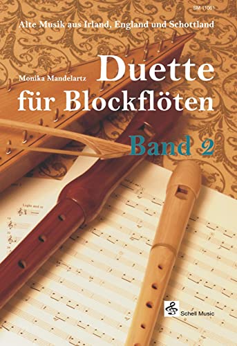 Duette für Blockflöten-Band 2/ Alte Musik aus Irland, England & Schottland: Alte Musik aus Irland, England und Schottland (Blockflöte Noten: Flöte Noten) von Schell Music
