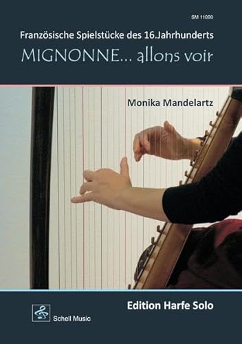 Mignonne ... allons voir - Edition Harfe Solo: Franzoesische Spielstuecke des 16. Jahrhunderts: Französische Spielstücke des 16.Jahrhunderts (Noten für Folkharfe: Musik für Harfe) von Schell Music Felix Schell