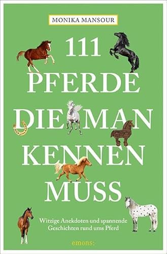 111 Pferde, die man kennen muss (111 Tiere)