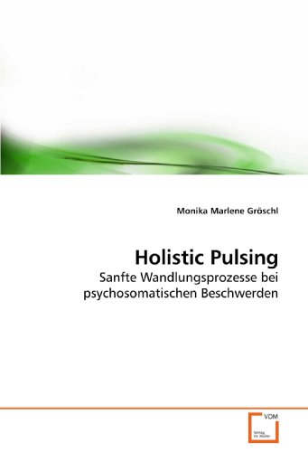 Holistic Pulsing: Sanfte Wandlungsprozesse bei psychosomatischen Beschwerden von VDM Verlag