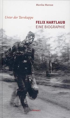 Unter der Tarnkappe - Felix Hartlaub: Eine Biographie Unter der Tarnkappe - Felix Hartlaub: Eine Biographie