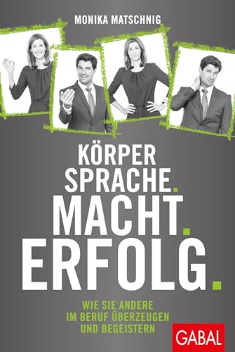 Körpersprache. Macht. Erfolg.: Wie Sie andere im Beruf überzeugen und begeistern (Dein Erfolg) von GABAL Verlag GmbH