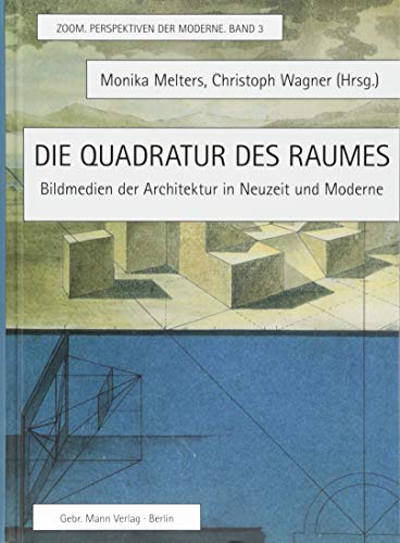 Die Quadratur des Raumes: Bildmedien der Architektur in Neuzeit und Moderne (ZOOM. Perspektiven der Moderne) von Gebruder Mann Verlag