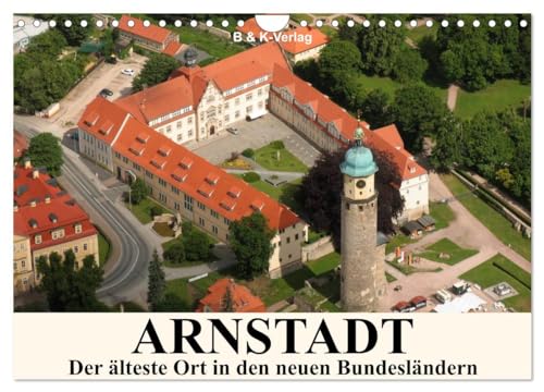 ARNSTADT - Die älteste Stadt in den neuen Bundesländern (Wandkalender 2024 DIN A4 quer), CALVENDO Monatskalender: Arnstadt in Thüringen ist bekannt als Bachstadt und hat viel zu bieten. von CALVENDO