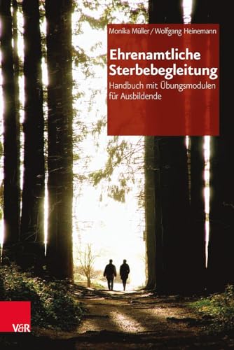 Ehrenamtliche Sterbebegleitung: Handbuch mit Übungsmodulen für Ausbildende von Vandenhoeck + Ruprecht