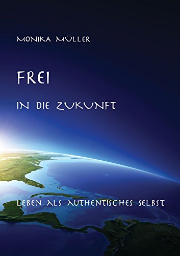 Frei in die Zukunft: Leben als authentisches Selbst