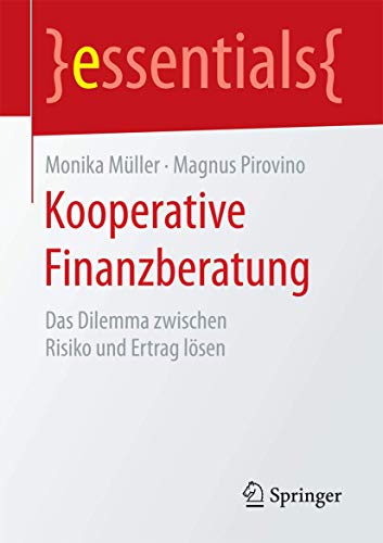 Kooperative Finanzberatung: Das Dilemma zwischen Risiko und Ertrag lösen (essentials) von Springer