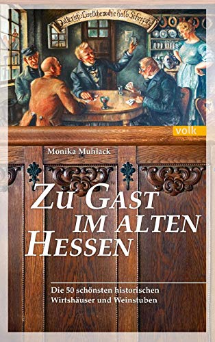 Zu Gast im alten Hessen: Einkehr in historischen Gasthöfen, Wirtshäusern und Weinstuben: Die 50 schönsten historischen Wirtshäuser und Weinstuben Zu Gast im alten Hessen: Einkehr in historischen Gasthöfen, Wirtshäusern und Weinstuben: Die 50 schönsten historischen Wirtshäuser und Weinstuben