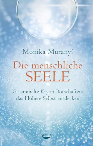 Die menschliche Seele - Gesammelte Kryon-Botschaften: das höhere Selbst entdecken von Koha-Verlag GmbH