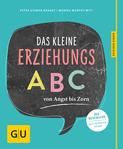 Das kleine Erziehungs-ABC: Von Angst bis Zorn