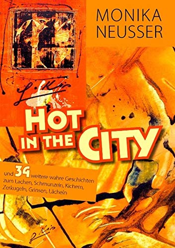 Hot in the city: und 34 weitere wahre Geschichten zum lachen, schmunzeln, kichern, zerkugeln, grinsen, lächeln... Hot in the city: und 34 weitere wahre Geschichten zum lachen, schmunzeln, kichern, zerkugeln, grinsen, lächeln... von Books on Demand