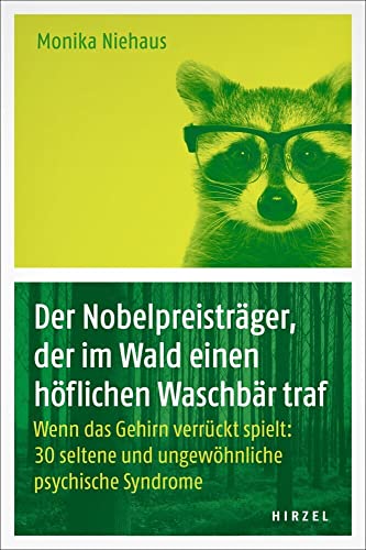 Der Nobelpreisträger, der im Wald einen höflichen Waschbär traf: Wenn das Gehirn verrückt spielt: 30 seltene und ungewöhnliche psychische Syndrome Der Nobelpreisträger, der im Wald einen höflichen Waschbär traf: Wenn das Gehirn verrückt spielt: 30 seltene und ungewöhnliche psychische Syndrome