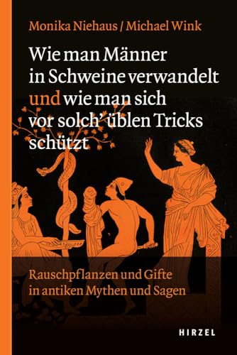 Wie man Männer in Schweine verwandelt und wie man sich vor solch üblen Tricks schützt: Rauschpflanzen und Gifte in antiken Mythen und Sagen