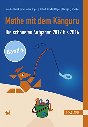 Mathe mit dem Känguru 4: Die schönsten Aufgaben von 2012 bis 2014 von Hanser Fachbuchverlag