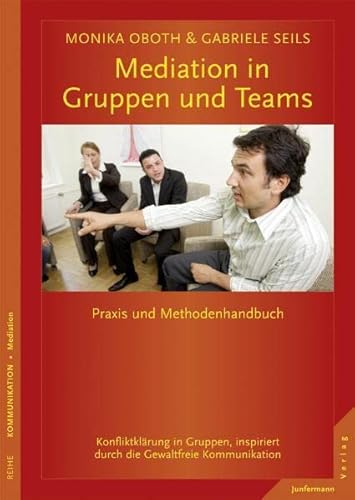 Mediation in Gruppen und Teams: Praxis- und Methodenhandbuch. Konfliktklärung in Gruppen, inspiriert durch die GFK: Praxis- und Methodenhandbuch. ... durch die Gewaltfreie Kommunikation Mediation in Gruppen und Teams: Praxis- und Methodenhandbuch. Konfliktklärung in Gruppen, inspiriert durch die GFK: Praxis- und Methodenhandbuch. ... durch die Gewaltfreie Kommunikation