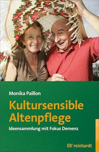 Kultursensible Altenpflege: Ideensammlung mit Fokus Demenz (Reinhardts Gerontologische Reihe) von Reinhardt Ernst