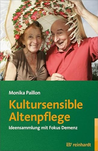 Kultursensible Altenpflege: Ideensammlung mit Fokus Demenz (Reinhardts Gerontologische Reihe) von ERNST REINHARDT VERLAG