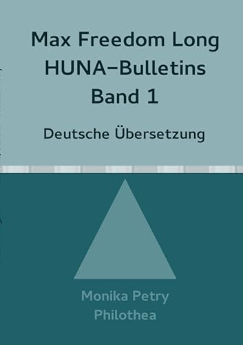 Max Freedom Long Huna-Bulletins Band 1 - 1948, Deutsche Übersetzung: HUNA (Max F. Long, Huna-Bulletins, Deutsche Übersetzung) Max Freedom Long Huna-Bulletins Band 1 - 1948, Deutsche Übersetzung: HUNA (Max F. Long, Huna-Bulletins, Deutsche Übersetzung) von epubli