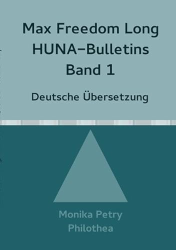Max Freedom Long Huna-Bulletins Band 1 - 1948, Deutsche Übersetzung: HUNA (Max F. Long, Huna-Bulletins, Deutsche Übersetzung)