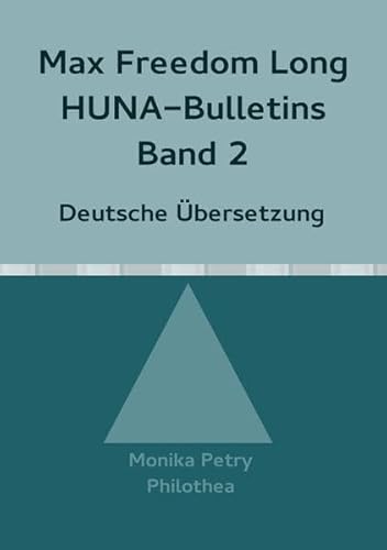 Max Freedom Long Huna-Bulletins Band 2 - 1949, Deutsche Übersetzung: HUNA (Max F. Long, Huna-Bulletins, Deutsche Übersetzung) von epubli