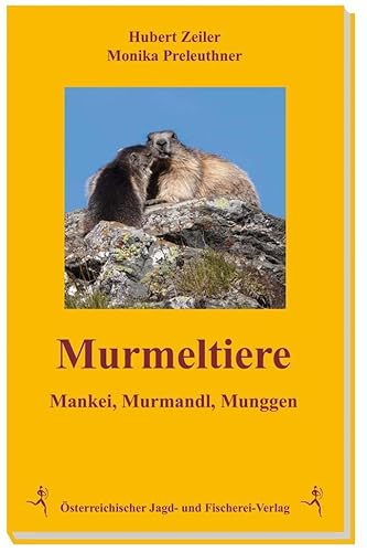 Murmeltiere: Mankei, Murmandl, Munggen von Österreichischer Jagd- Und Fischerei-Verlag