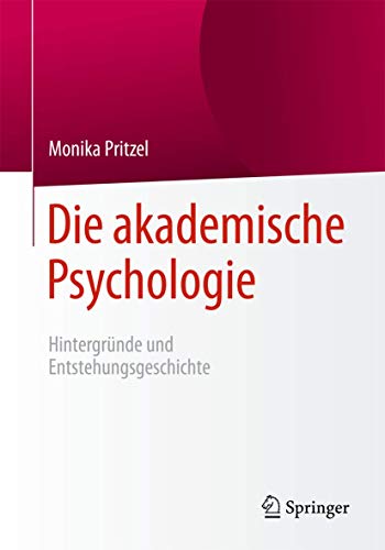 Die akademische Psychologie: Hintergründe und Entstehungsgeschichte von Springer