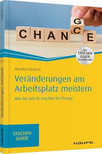 Veränderungen am Arbeitsplatz meistern: Wie Sie sich fit machen für Change (Haufe TaschenGuide)