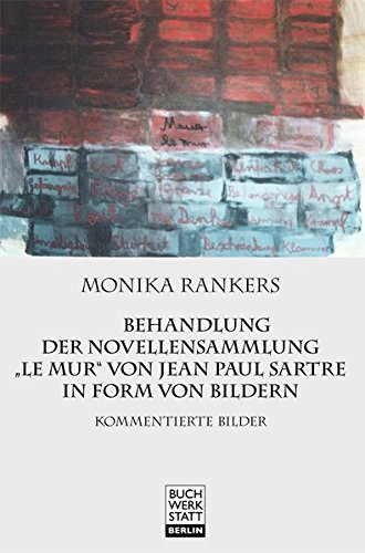 Behandlung der Novellensammlung "Le mur" von Jean-Paul Satre in Form von Bildern: Kommentierte Bilder von Buchwerkstatt Berlin