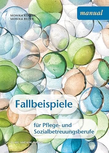 Fallbeispiele für Pflege- und Sozialbetreuungsberufe: Ein Arbeitsbuch