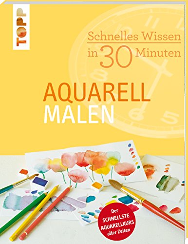 Schnelles Wissen in 30 Minuten - Aquarell malen: Der schnellste Aquarellkurs aller Zeiten von Frech Verlag GmbH